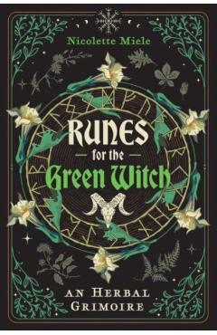 Runes for the Green Witch: An Herbal Grimoire - Nicolette Miele