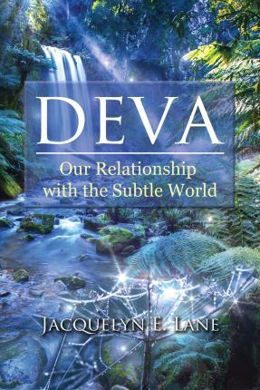 Deva: Our Relationship with the Subtle World - Jacquelyn E. Lane