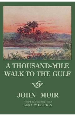Coperta cărții 'A Thousand-Mile Walk To The Gulf - Legacy Edition: A Great Hike To The Gulf Of Mexico, Florida, And The Atlantic Ocean'
