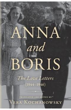 Coperta cărții 'Anna and Boris: The Love Letters (1944-1946) - Vera Kochanowsky'