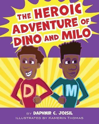 The Heroic Adventure of Dino and Milo - Daphnir C. Joisil