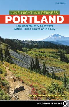 Coperta cărții 'One Night Wilderness: Portland: Top Backcountry Getaways Within Three Hours of the City - Becky Ohlsen'