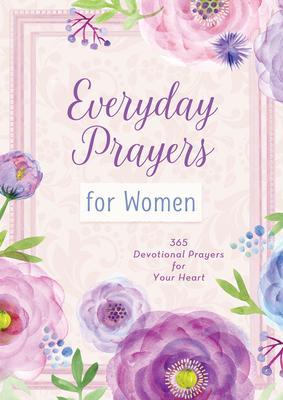 Everyday Prayers for Women: 365 Devotional Prayers for Your Heart - Compiled By Barbour Staff