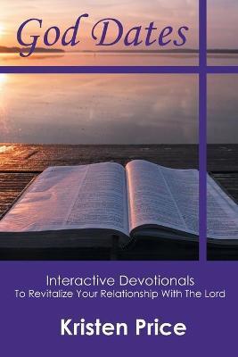 God Dates: Interactive Devotionals to Revitalize Your Relationship with the Lord - Kristen Price