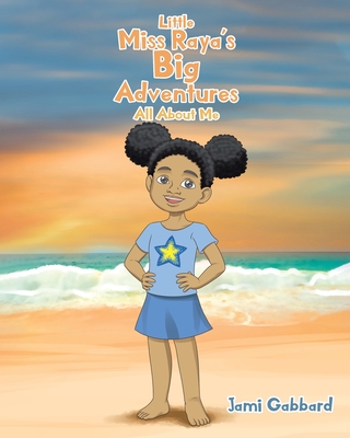 Little Miss Raya's Big Adventures: All About Me - Jami Gabbard