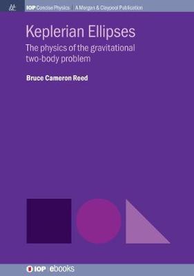 Keplerian Ellipses: The Physics of the Gravitational Two-Body Problem - Bruce Cameron Reed