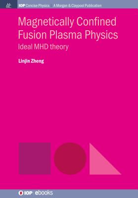 Magnetically Confined Fusion Plasma Physics: Ideal MHD Theory - Linjin Zheng