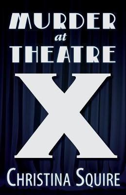 Murder at Theatre X - Christina Squire