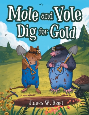 Mole and Vole Dig for Gold - James W. Reed