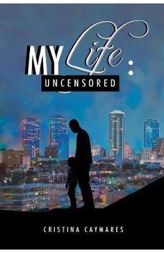 Poza produsului My Life: Uncensored - Cristina Caymares