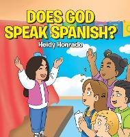 Does God Speak Spanish? - Heidy Honrado