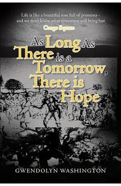 Coperta cărții 'As Long as There is a Tomorrow, There is Hope - Gwendolyn Washington'