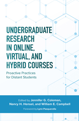 Undergraduate Research in Online, Virtual, and Hybrid Courses: Proactive Practices for Distant Students - Jennifer C. Coleman