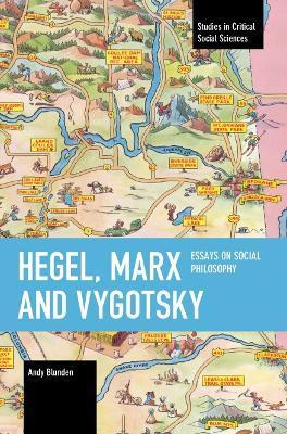 Hegel, Marx and Vygotsky: Essays on Social Philosophy - Andy Blunden