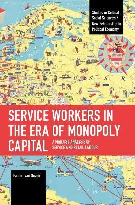 Service Workers in the Era of Monopoly Capital: A Marxist Analysis of Service and Retail Labour - Fabian Van Onzen