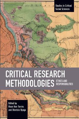 Critical Research Methodologies: Ethics and Responsibilities - Rose Ann Torres