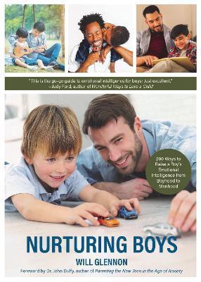 Nurturing Boys: 200 Ways to Raise a Boy's Emotional Intelligence from Boyhood to Manhood (Communication, Emotions & Feelings) - Will Glennon