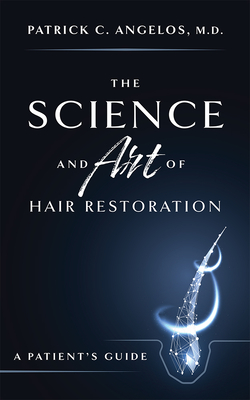 The Science and Art of Hair Restoration: A Patient's Guide - Patrick C. Angelos