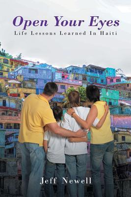 Open Your Eyes, Life Lessons Learned In Haiti - Jeff Newell
