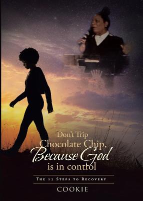 Don't Trip Chocolate Chip- Because God is in control: The 12 Steps to Recovery - Cookie