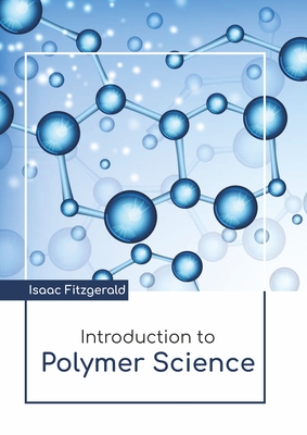 Introduction to Polymer Science - Isaac Fitzgerald
