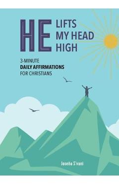 Coperta cărții 'He Lifts My Head High: 3-Minute Daily Affirmations for Christians - Jaseña S'vani'