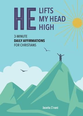 Coperta cărții 'He Lifts My Head High: 3-Minute Daily Affirmations for Christians - Jaseña S'vani'
