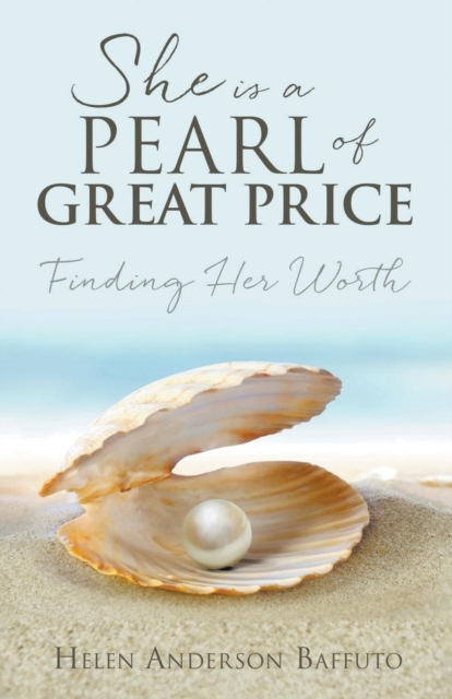 She is a Pearl of Great Price: Finding Her Worth - Helen Anderson Baffuto