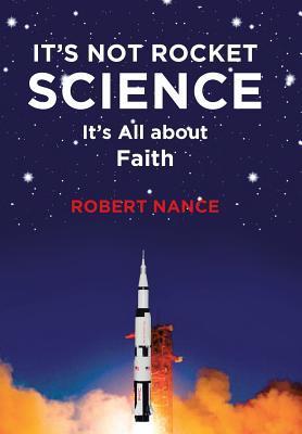 It's Not Rocket Science: It's All about Faith - Robert Nance