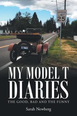 My Model T Diaries: The Good, Bad and the Funny - Sarah Newberg