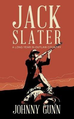 Jack Slater: A Long Year In Outlaw Country - Johnny Gunn