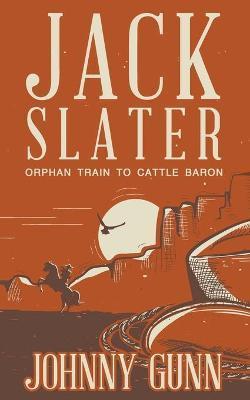 Jack Slater: Orphan Train to Cattle Baron - Johnny Gunn