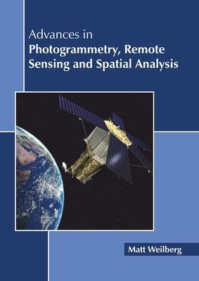 Advances in Photogrammetry, Remote Sensing and Spatial Analysis - Matt Weilberg