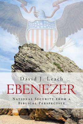 Ebenezer: National Security from a Biblical Perspective - David J. Leach