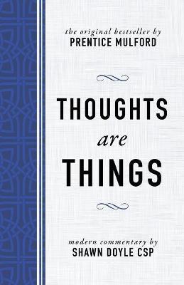Thoughts Are Things: The Original Bestseller by Prentice Mulford - Shawn Doyle