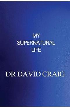 Coperta cărții 'My Supernatural Life - David Craig'