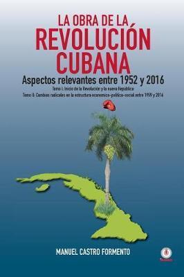 La obra de la revolución cubana: Aspectos relevantes entre 1952 y 2016 (Tomos I y II) - Manuel Castro Formento