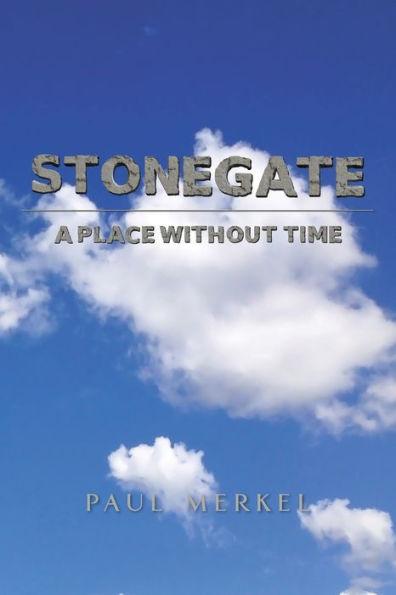 Stonegate: A Place Without Time - Paul Merkel