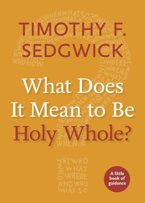 What Does It Mean to Be Holy Whole? - Timothy F. Sedgwick