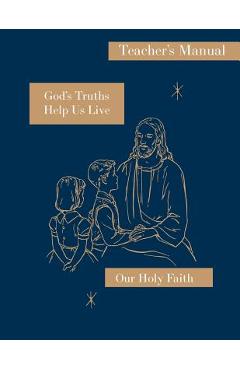 Coperta cărții 'God's Truths Help Us Live: Teacher's Manual: Our Holy Faith Series - Sister Mary Ronald'