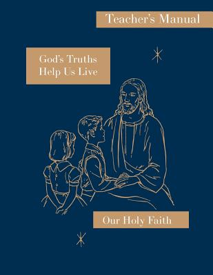 God's Truths Help Us Live: Teacher's Manual: Our Holy Faith Series - Sister Mary Ronald