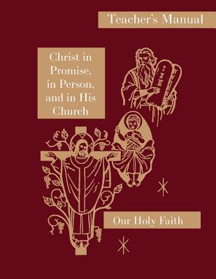 Christ in Promise, in Person, and in His Church: Teacher's Manual: Our Holy Faith Series - Sister Mary Thaddeus