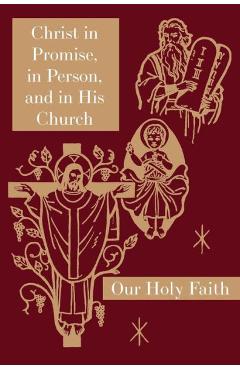Poza produsului Christ in Promise, in Person, and in His Church: Our Holy Faith Series - Sister Mary Thaddeus