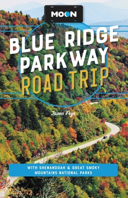 Moon Blue Ridge Parkway Road Trip: With Shenandoah & Great Smoky Mountains National Parks - Jason Frye