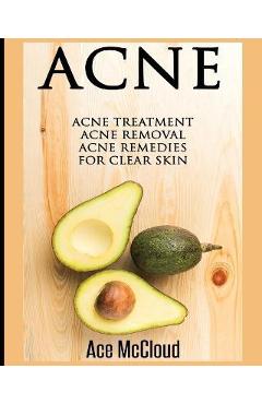 Coperta cărții 'Acne: Acne Treatment: Acne Removal: Acne Remedies For Clear Skin - Ace Mccloud'
