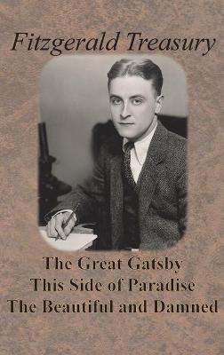 Fitzgerald Treasury - The Great Gatsby, This Side of Paradise, The Beautiful and Damned - F. Scott Fitzgerald