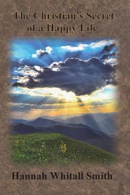 The Christian's Secret of a Happy Life - Hannah Whitall Smith