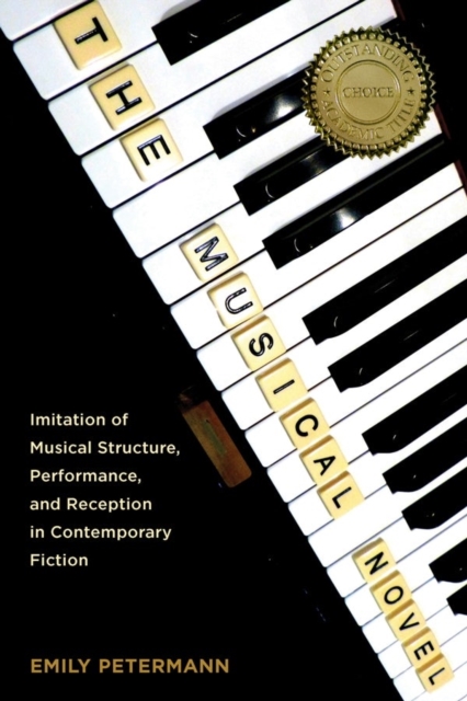 The Musical Novel: Imitation of Musical Structure, Performance, and Reception in Contemporary Fiction - Emily Petermann