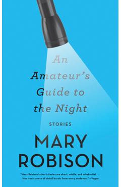 Coperta cărții 'An Amateur's Guide to the Night: Stories - Mary Robison'
