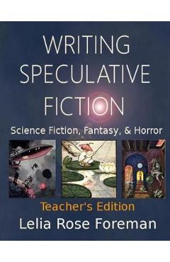 Poza produsului Writing Speculative Fiction: Science Fiction, Fantasy, and Horror: Teacher's Edition - Lelia Rose Foreman